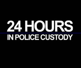 24 Hours In Police Custody